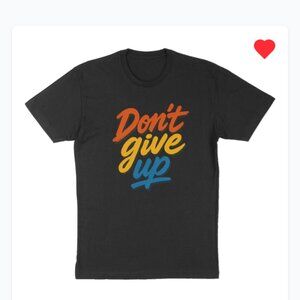 Don't give up T-shirt